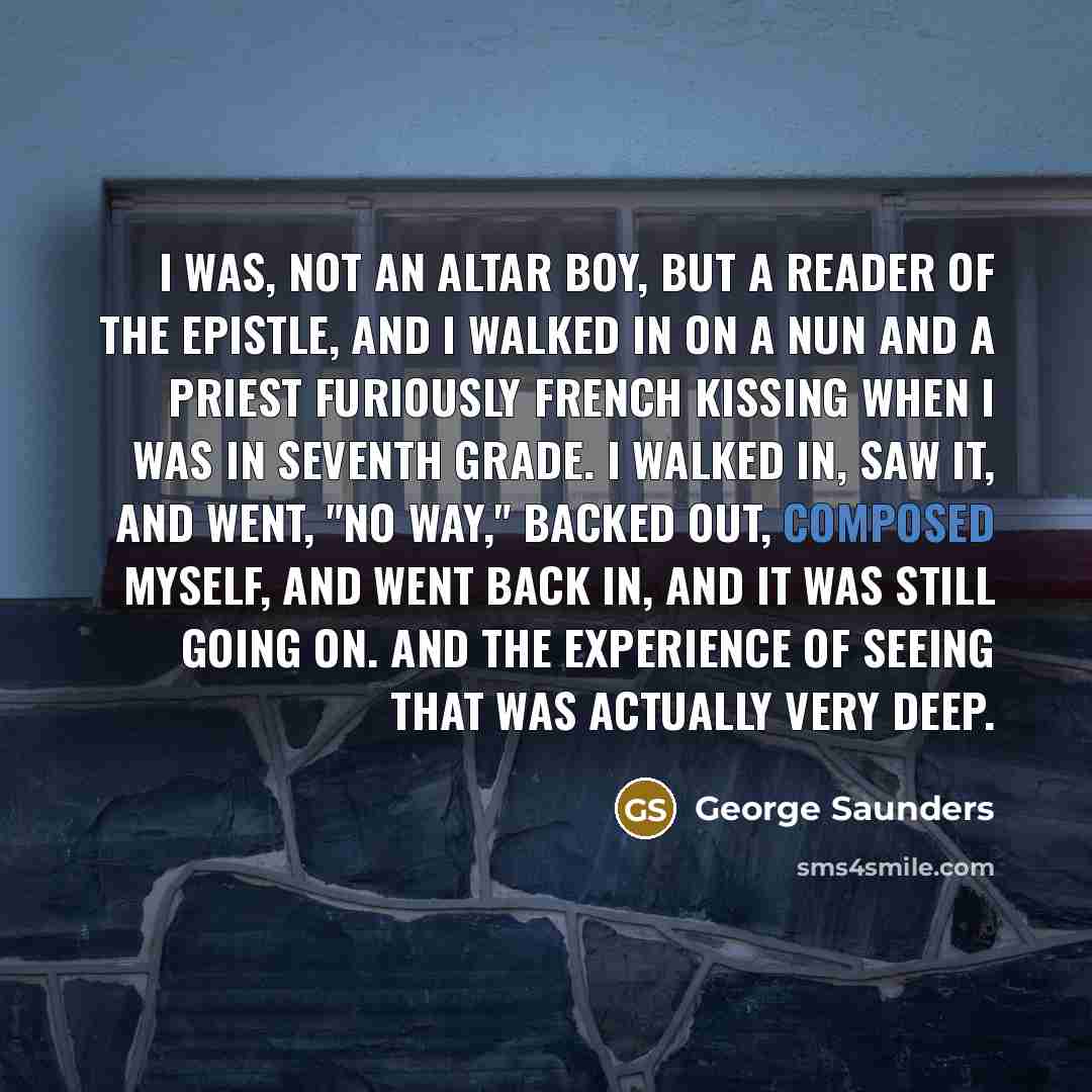 “I was, not an altar boy, but a reader of…” quote by George Saunders