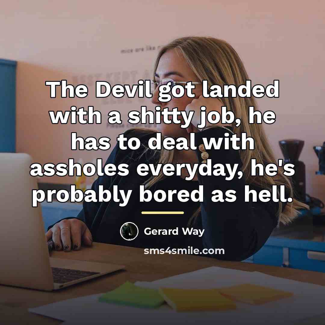 “The Devil got landed with a shitty job, he has…” quote by Gerard Way