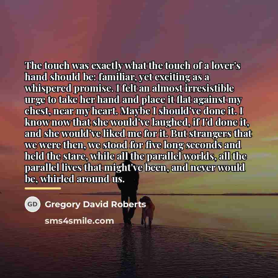 “The touch was exactly what the touch of a lover's…” quote by Gregory David Roberts