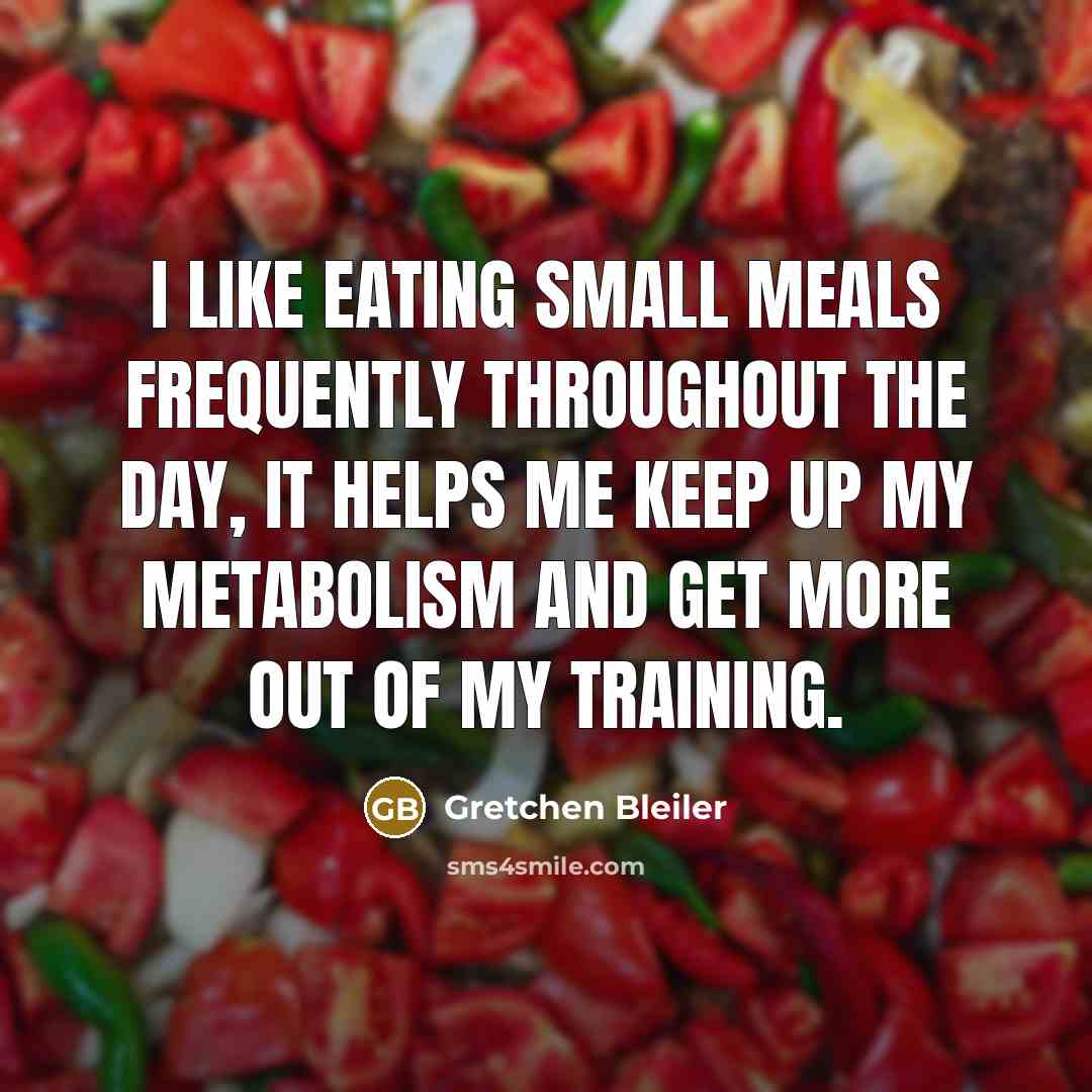 “I like eating small meals frequently throughout the day, it…” quote by Gretchen Bleiler