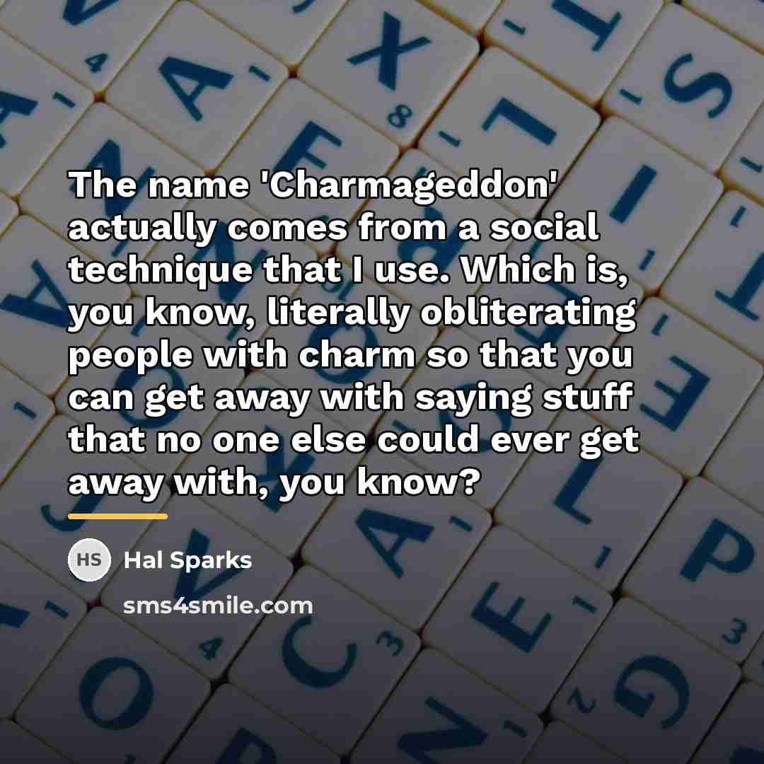 “The name 'Charmageddon' actually comes from a social technique that…” quote by Hal Sparks