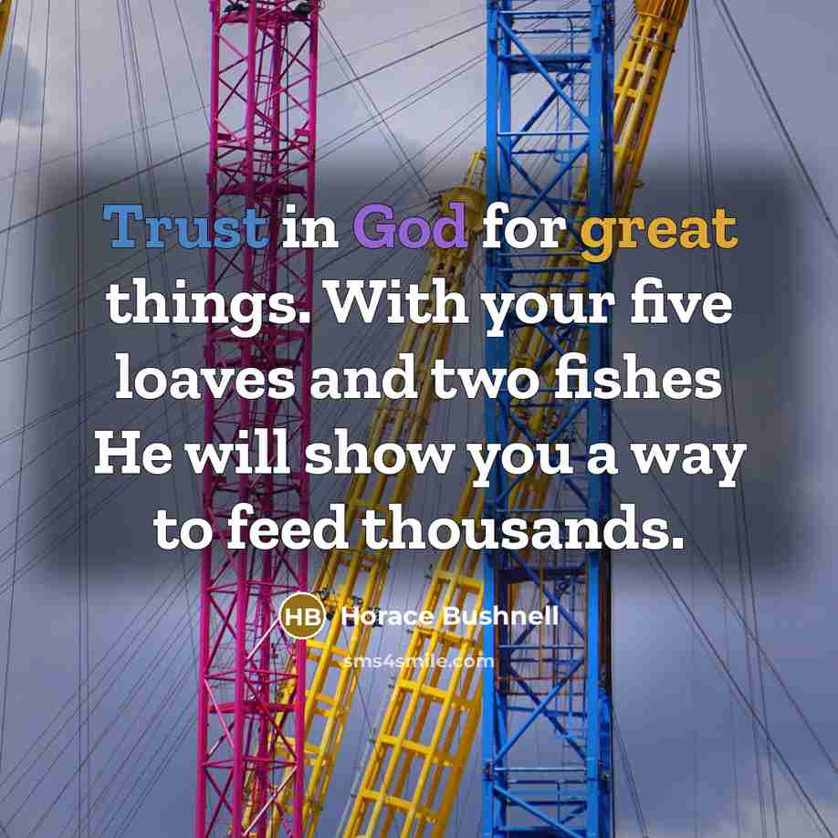 “Trust in God for great things. With your five loaves…” quote by Horace Bushnell
