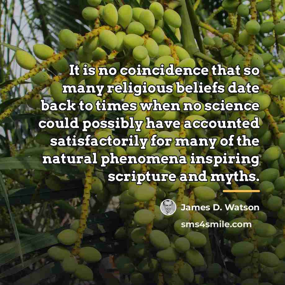 “It is no coincidence that so many religious beliefs date…” quote by James D. Watson