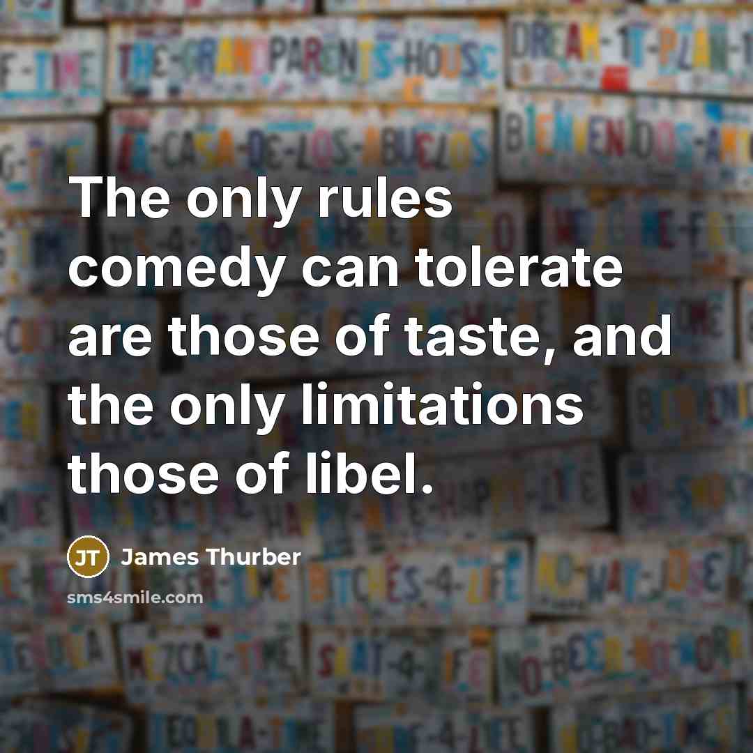 “The only rules comedy can tolerate are those of taste,…” quote by James Thurber