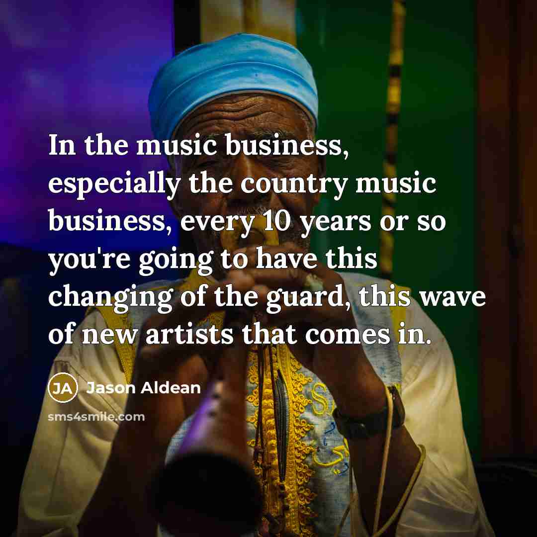 “In the music business, especially the country music business, every…” quote by Jason Aldean