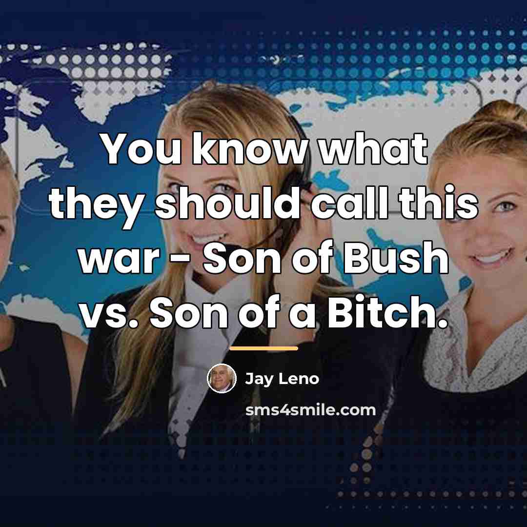 “You know what they should call this war - Son…” quote by Jay Leno
