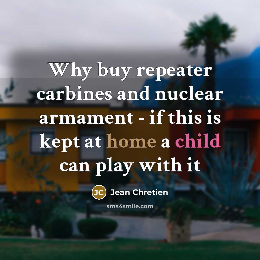 “Why buy repeater carbines and nuclear armament - if this…” quote by Jean Chretien