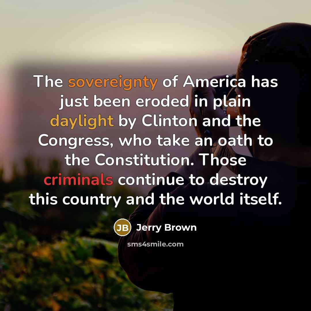 “The sovereignty of America has just been eroded in plain…” quote by Jerry Brown