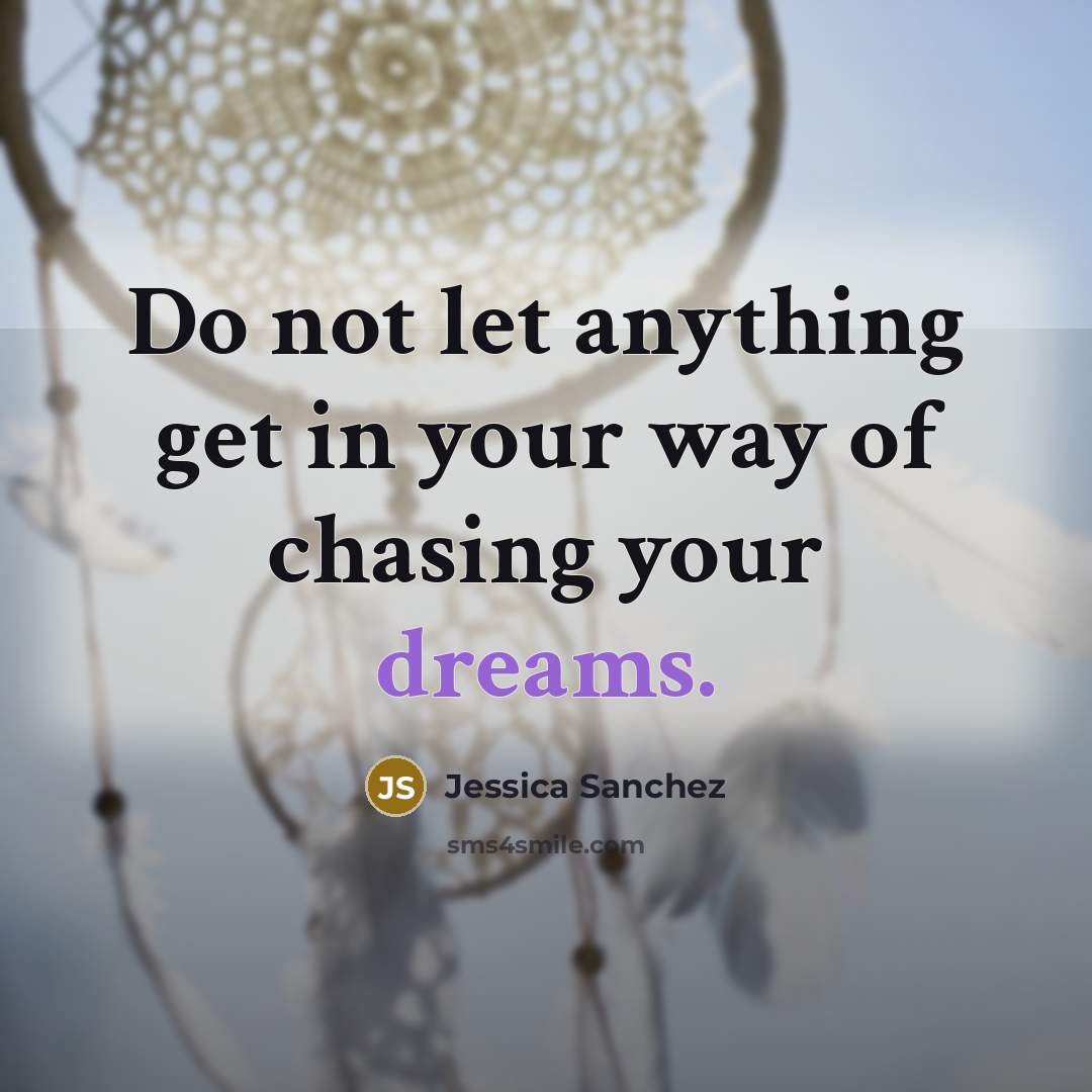 “Do not let anything get in your way of chasing…” quote by Jessica Sanchez