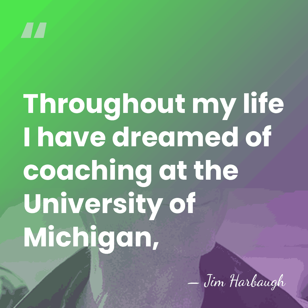 Throughout my life I have dreamed of coaching at the University of&hellip; - Jim Harbaugh