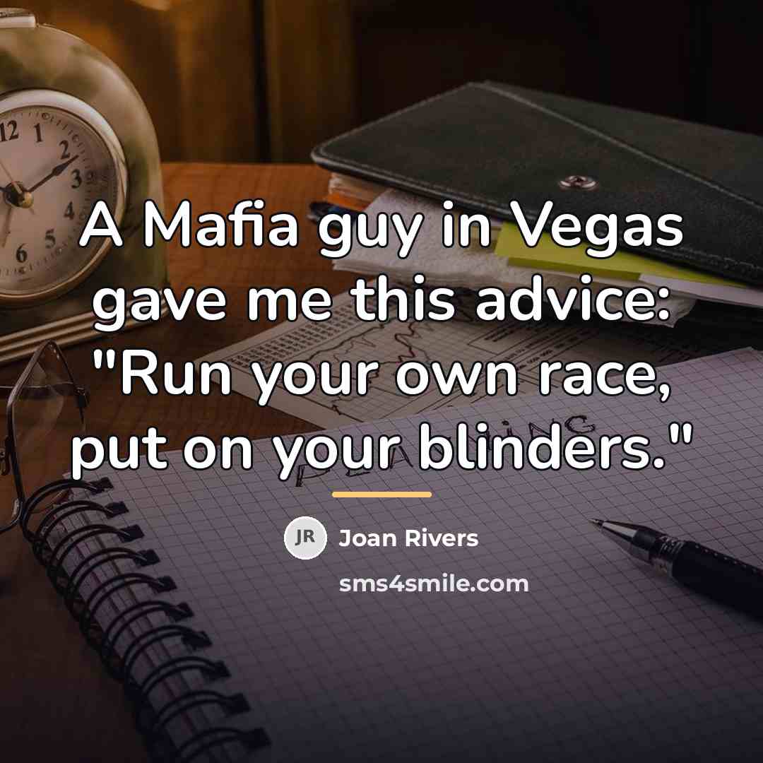 “A Mafia guy in Vegas gave me this advice: "Run…” quote by Joan Rivers