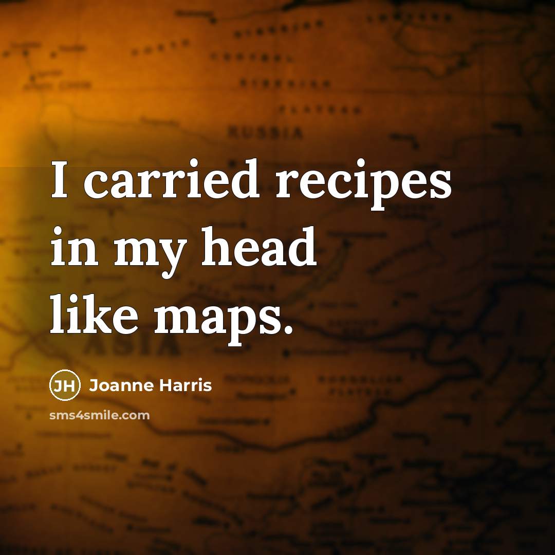 “I carried recipes in my head like maps.…” quote by Joanne Harris