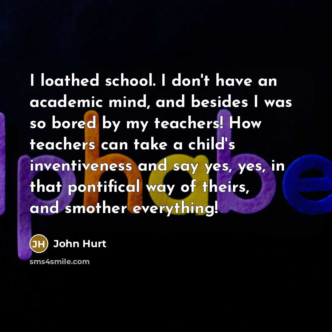 “I loathed school. I don't have an academic mind, and…” quote by John Hurt
