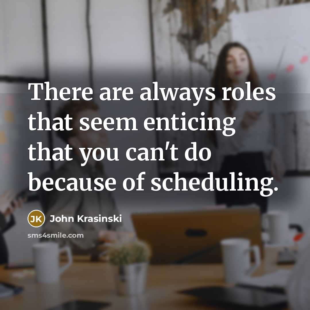 “There are always roles that seem enticing that you can't…” quote by John Krasinski