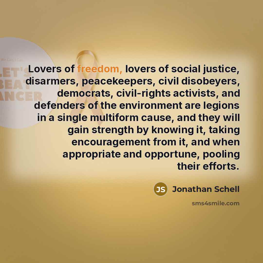 “Lovers of freedom, lovers of social justice, disarmers, peacekeepers, civil…” quote by Jonathan Schell