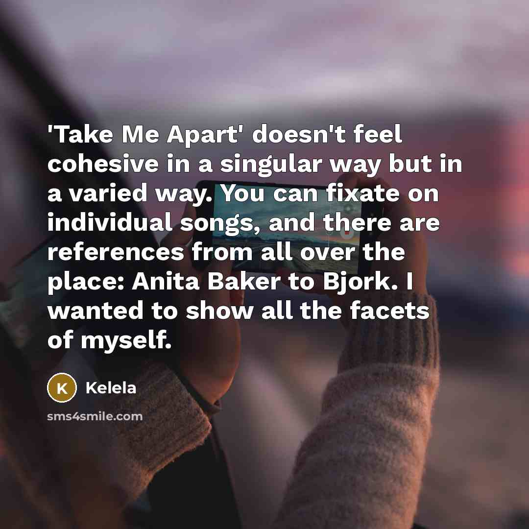 “'Take Me Apart' doesn't feel cohesive in a singular way…” quote by Kelela