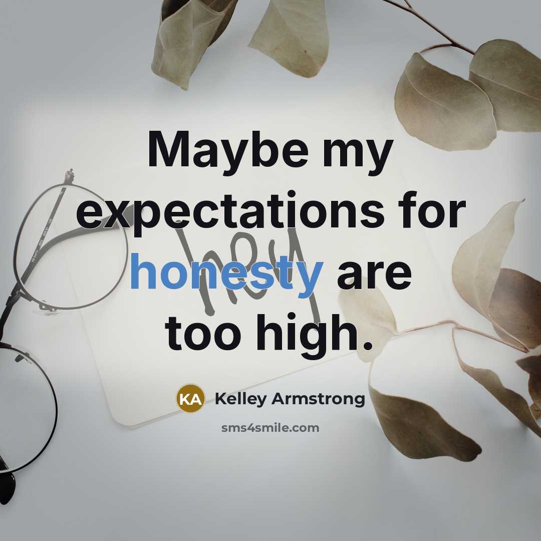 “Maybe my expectations for honesty are too high.…” quote by Kelley Armstrong