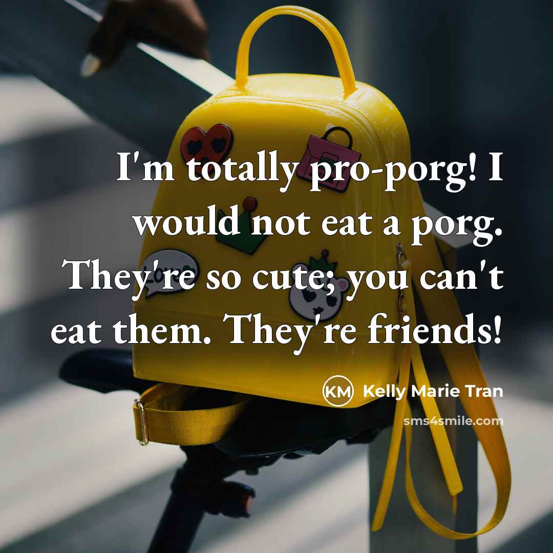 “I'm totally pro-porg! I would not eat a porg. They're…” quote by Kelly Marie Tran