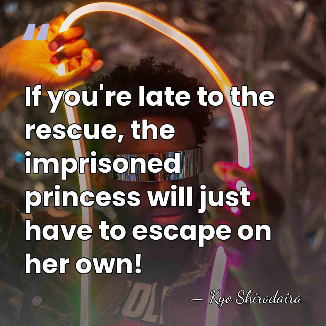 If you're late to the rescue, the imprisoned princess will just have&hellip; - Kyo Shirodaira