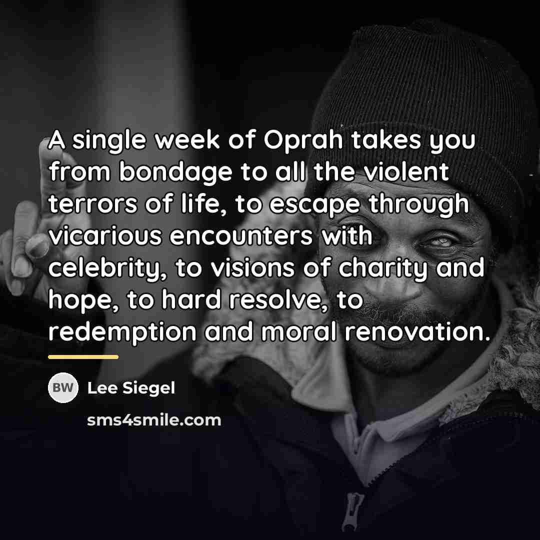 “A single week of Oprah takes you from bondage to…” quote by Lee Siegel