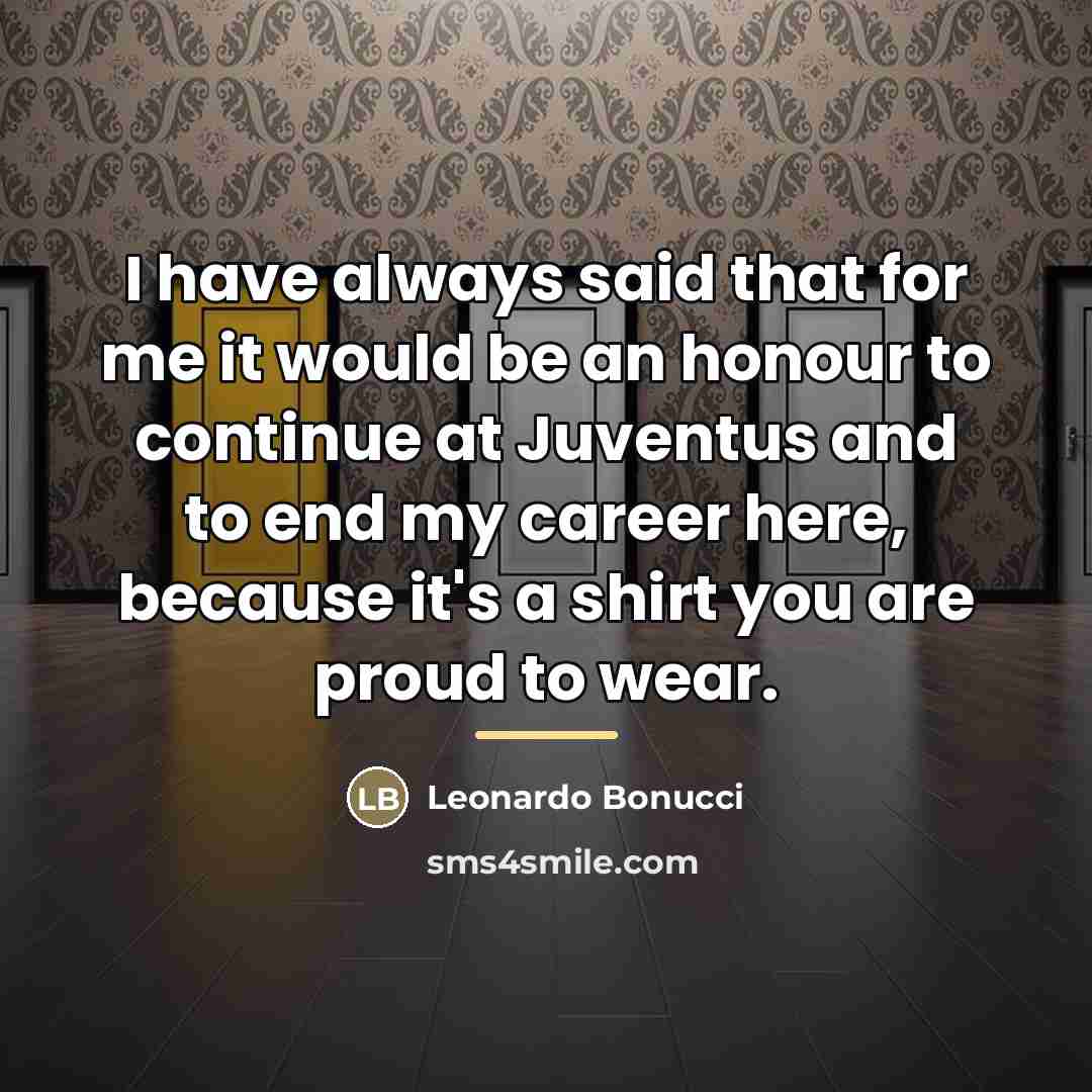 “I have always said that for me it would be…” quote by Leonardo Bonucci