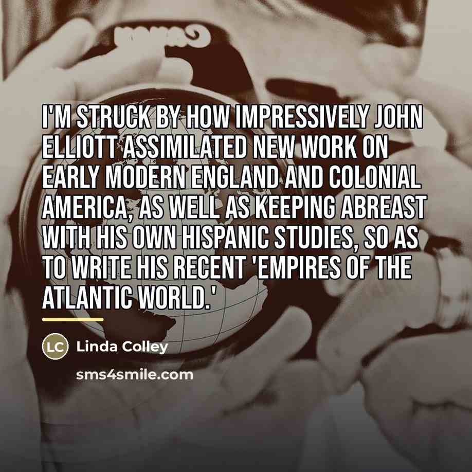 “I'm struck by how impressively John Elliott assimilated new work…” quote by Linda Colley