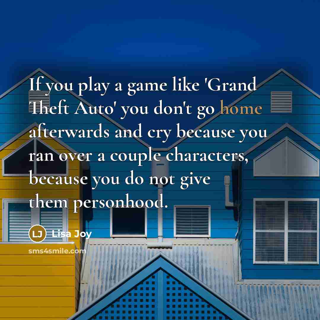 “If you play a game like 'Grand Theft Auto' you…” quote by Lisa Joy