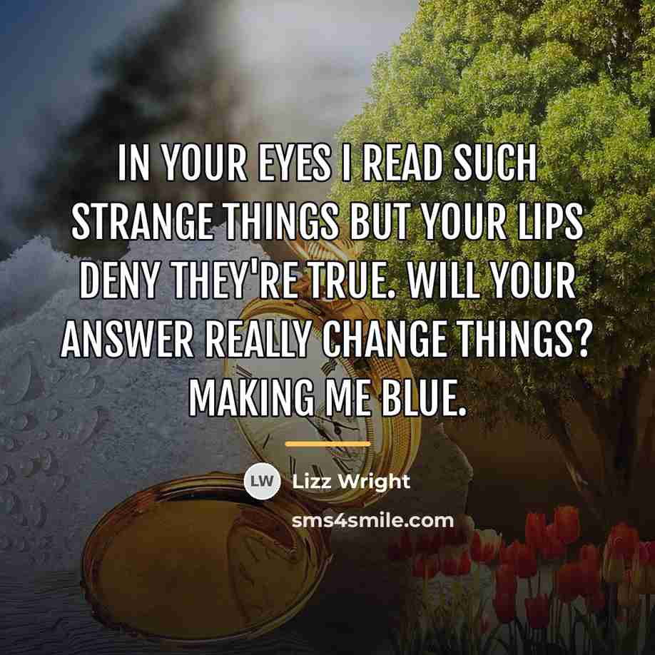 “In your eyes I read such strange things but your…” quote by Lizz Wright