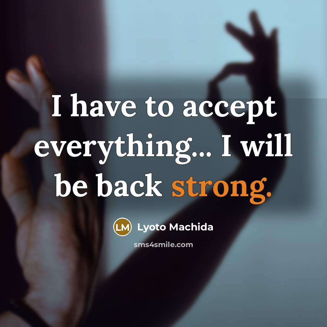 “I have to accept everything... I will be back strong.” quote by Lyoto Machida