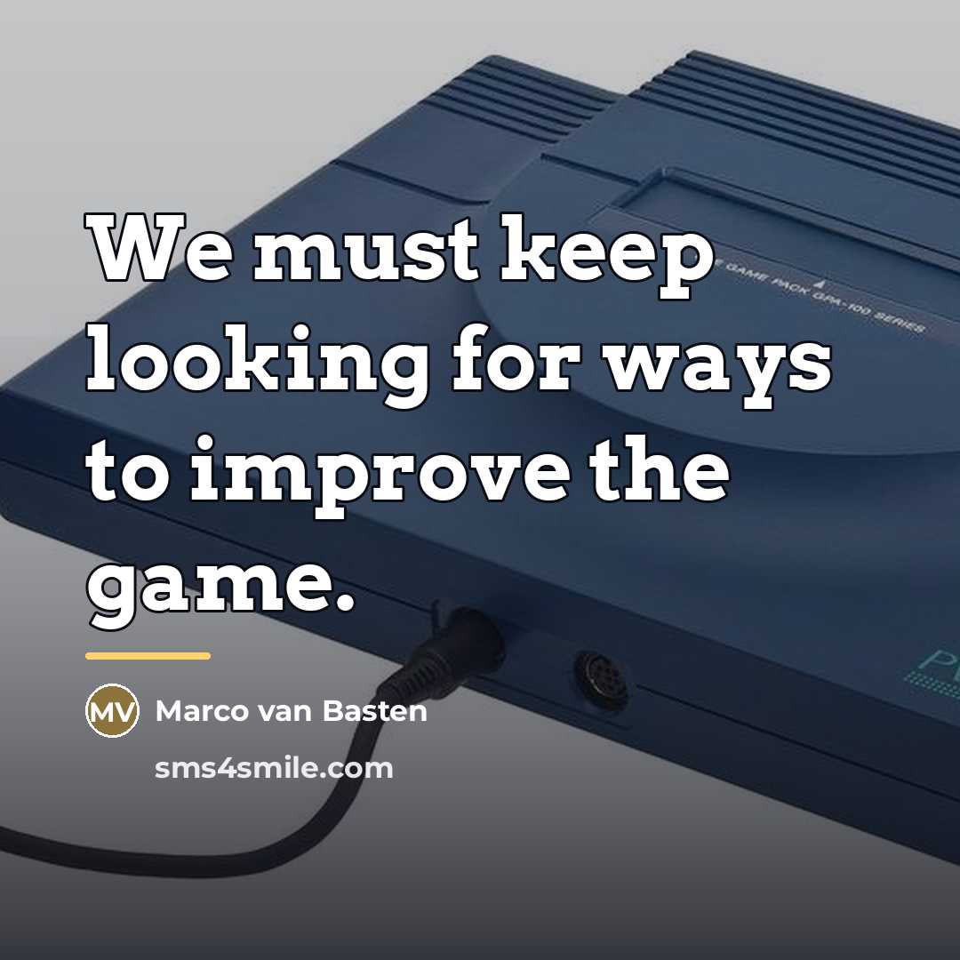 “We must keep looking for ways to improve the game.…” quote by Marco van Basten