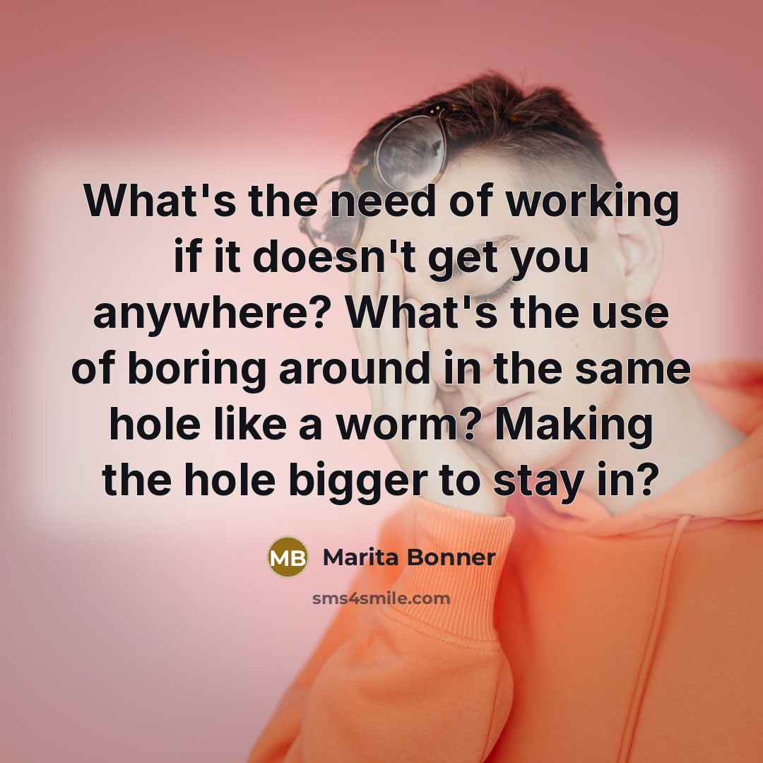 “What's the need of working if it doesn't get you…” quote by Marita Bonner