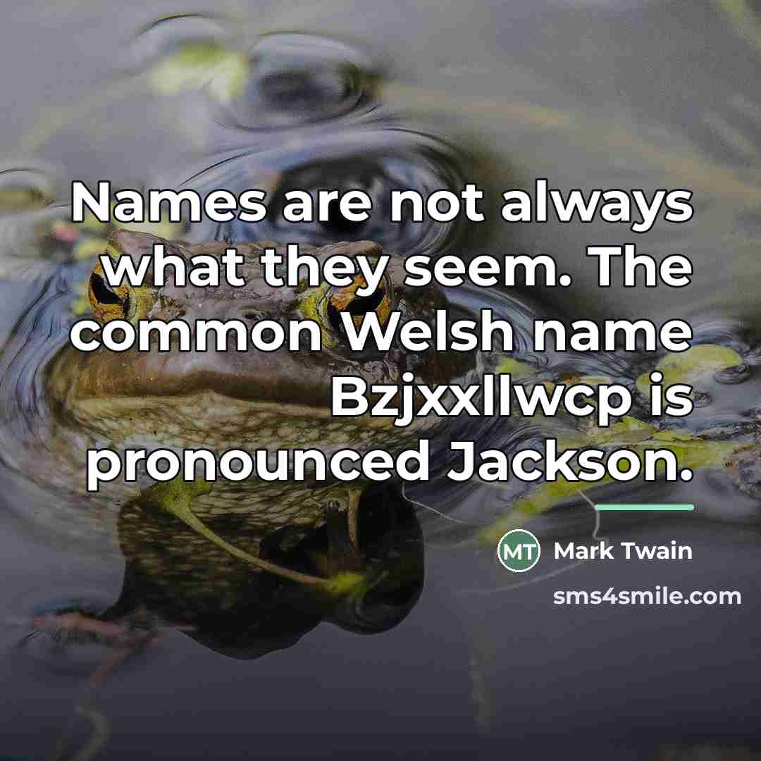 “Names are not always what they seem. The common Welsh…” quote by Mark Twain