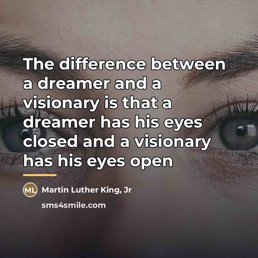 “The difference between a dreamer and a visionary is that…” quote by Martin Luther King, Jr