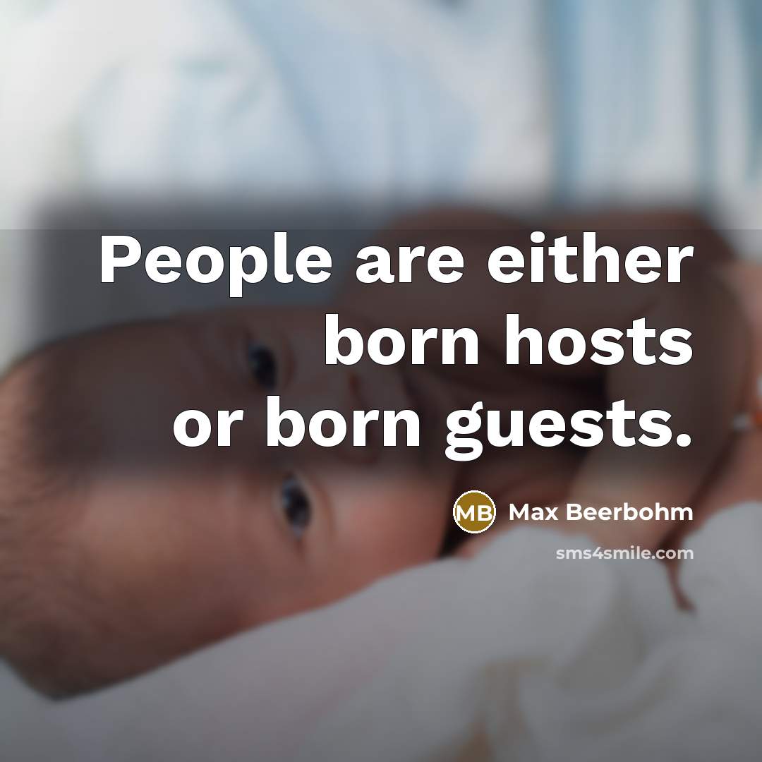 “People are either born hosts or born guests.…” quote by Max Beerbohm