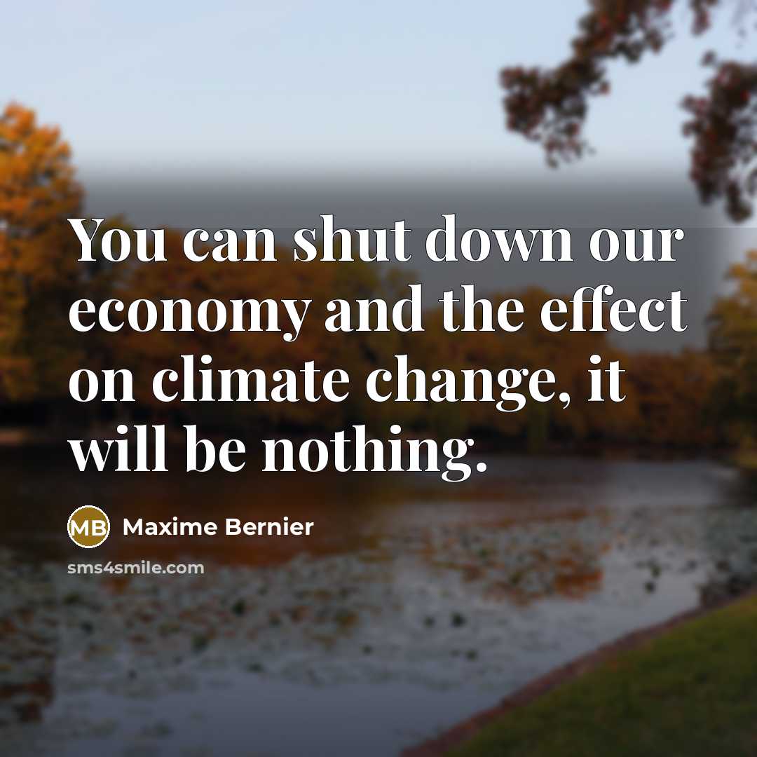 “You can shut down our economy and the effect on…” quote by Maxime Bernier