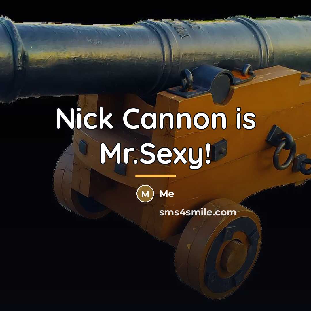 “Nick Cannon is Mr.Sexy!…” quote by Me