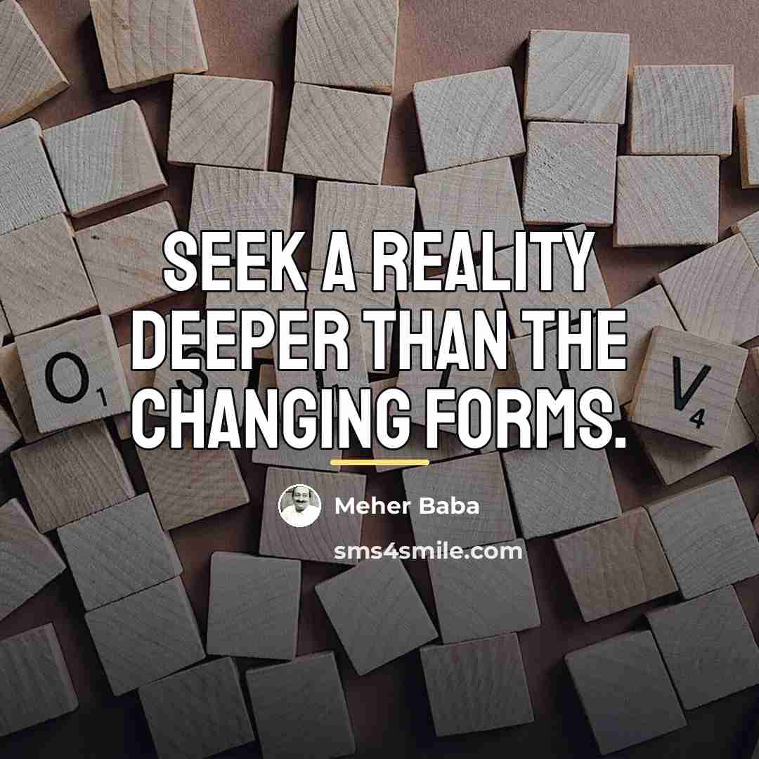 “Seek a reality deeper than the changing forms.…” quote by Meher Baba