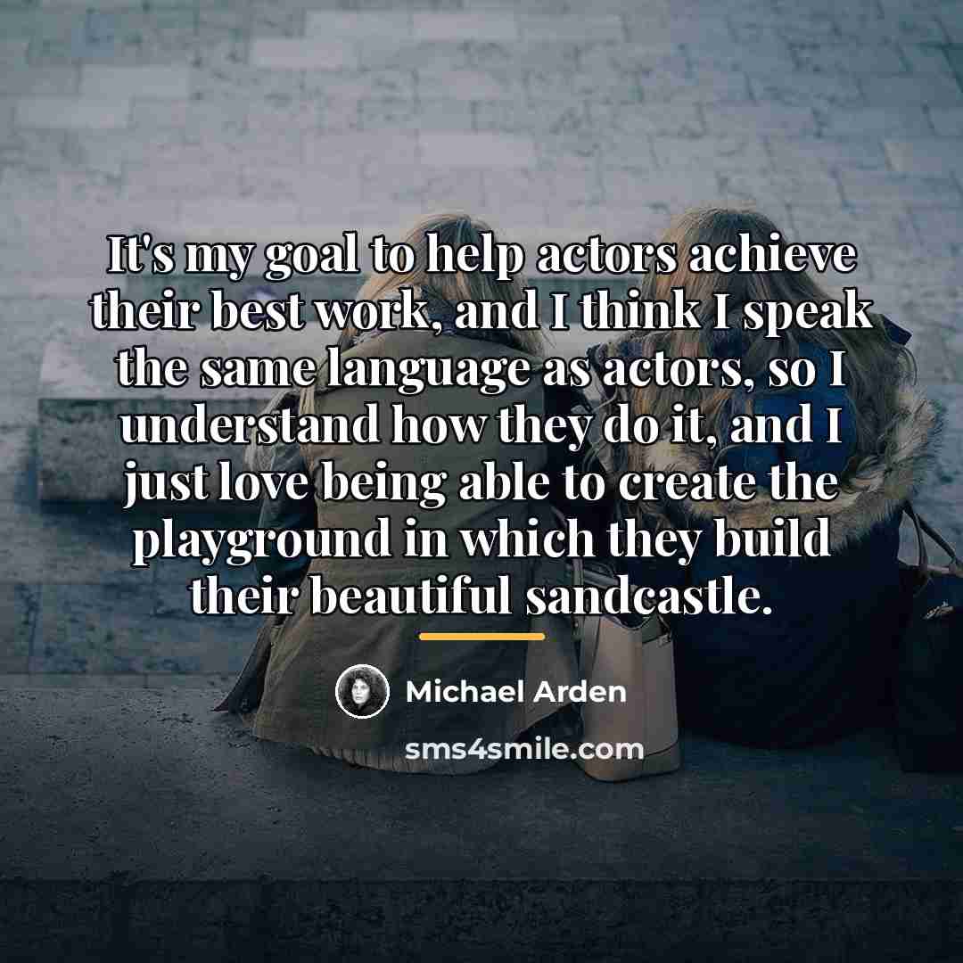 “It's my goal to help actors achieve their best work,…” quote by Michael Arden