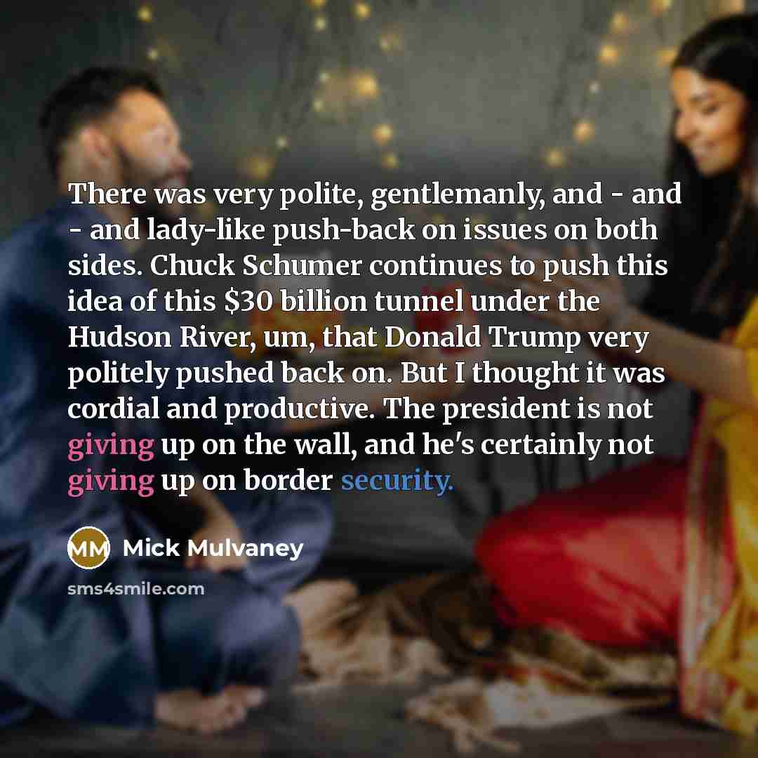 “There was very polite, gentlemanly, and - and - and…” quote by Mick Mulvaney