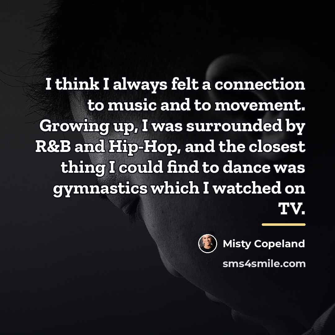 “I think I always felt a connection to music and…” quote by Misty Copeland