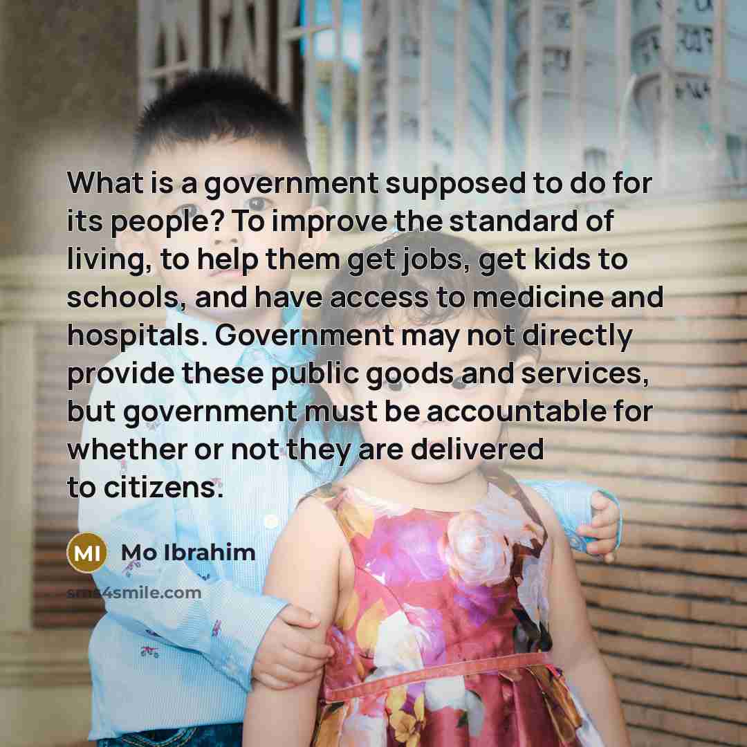 “What is a government supposed to do for its people?…” quote by Mo Ibrahim