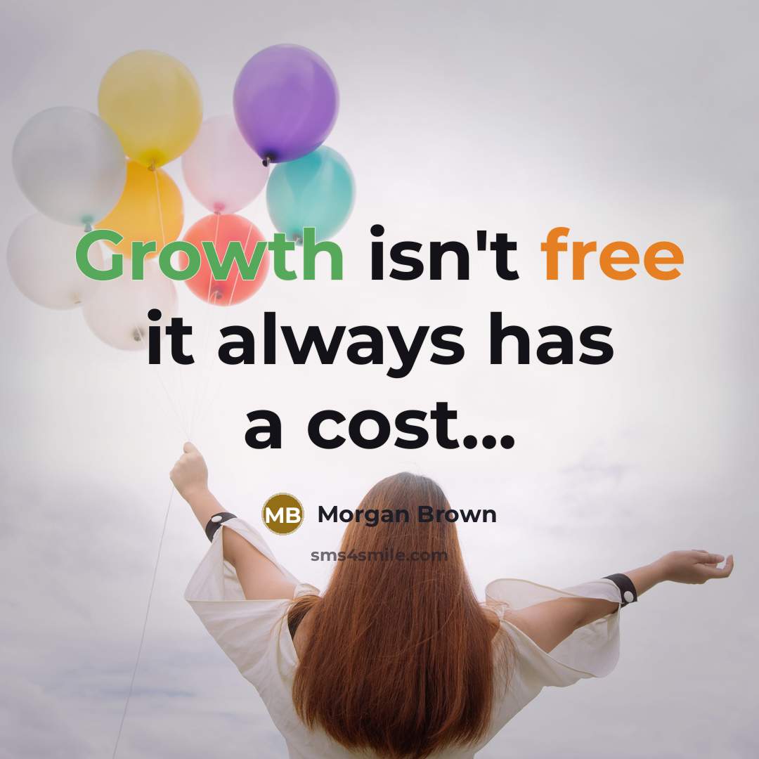 “Growth isn't free it always has a cost...” quote by Morgan Brown