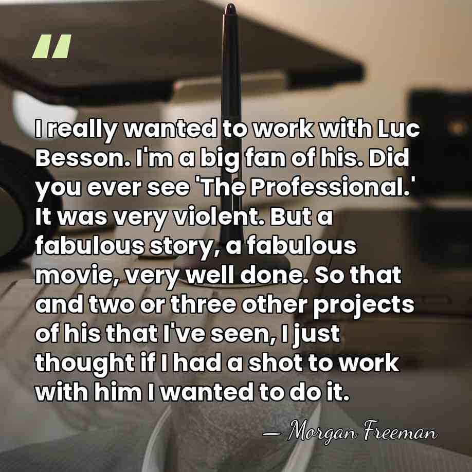 I really wanted to work with Luc Besson. I'm a big fan&hellip; - Morgan Freeman