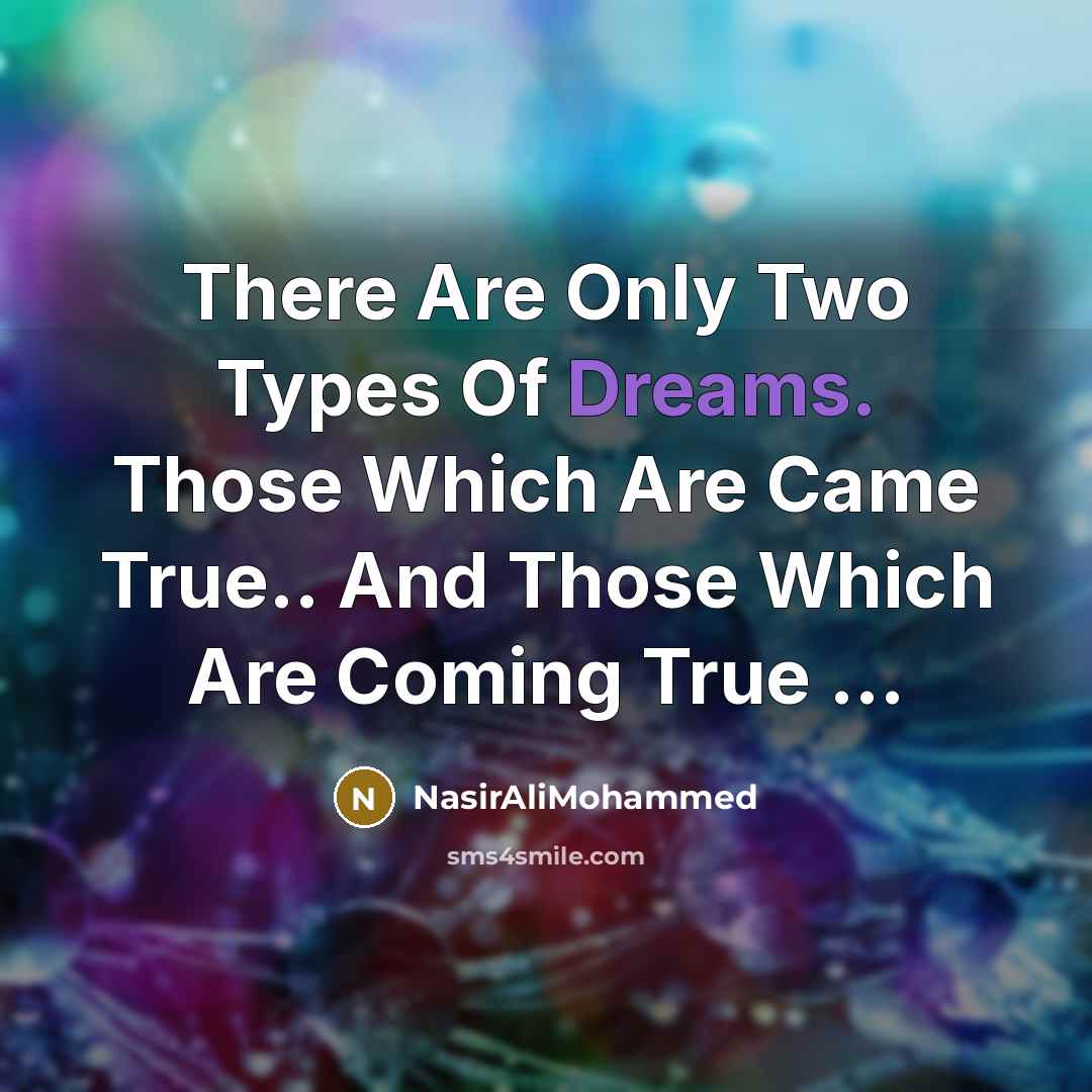 “There Are Only Two Types Of Dreams. Those Which Are…” quote by NasirAliMohammed