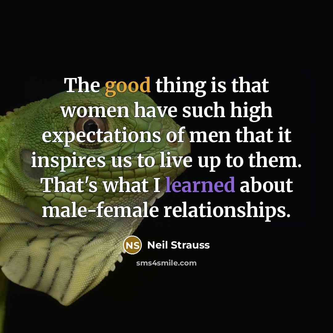 “The good thing is that women have such high expectations…” quote by Neil Strauss