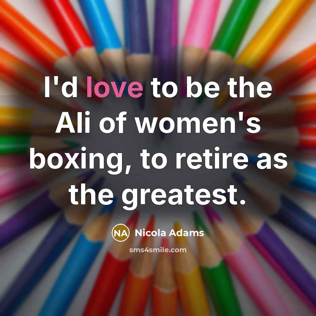 “I'd love to be the Ali of women's boxing, to…” quote by Nicola Adams
