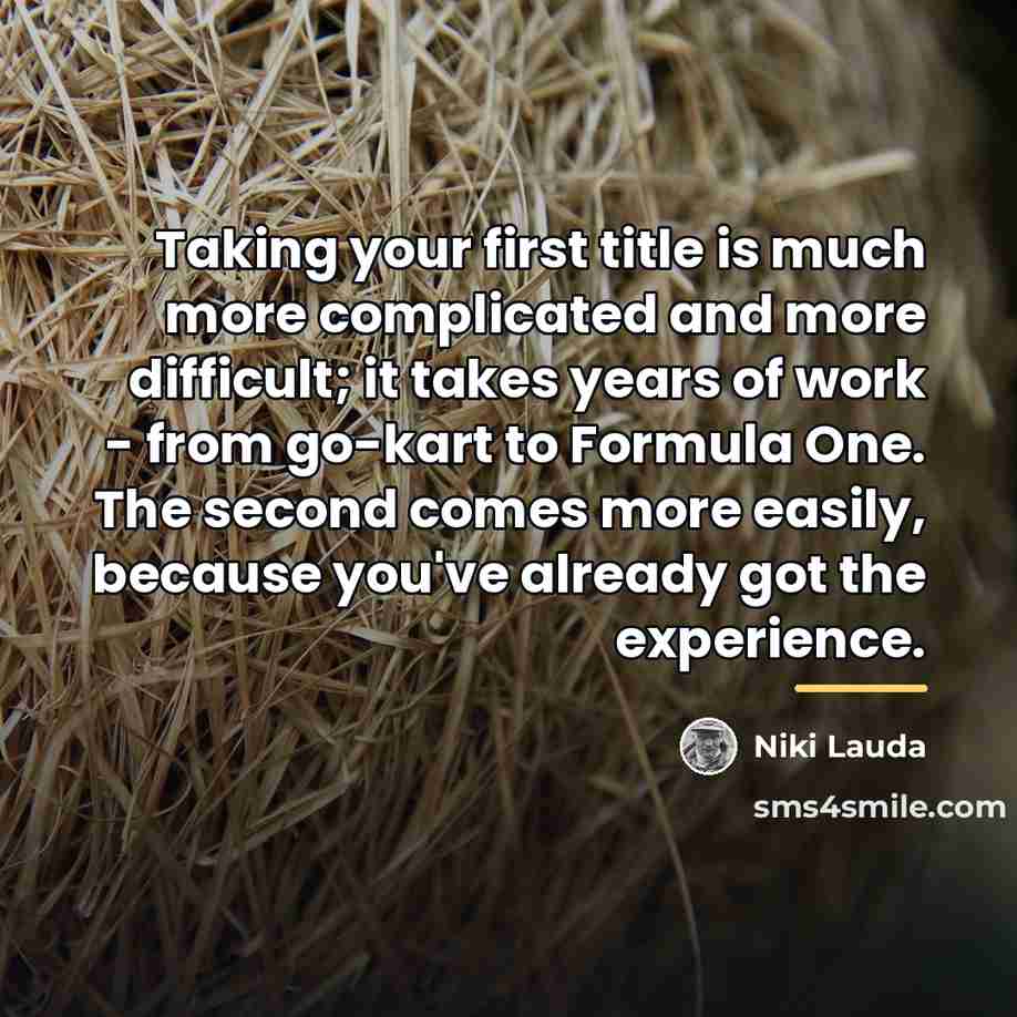 “Taking your first title is much more complicated and more…” quote by Niki Lauda