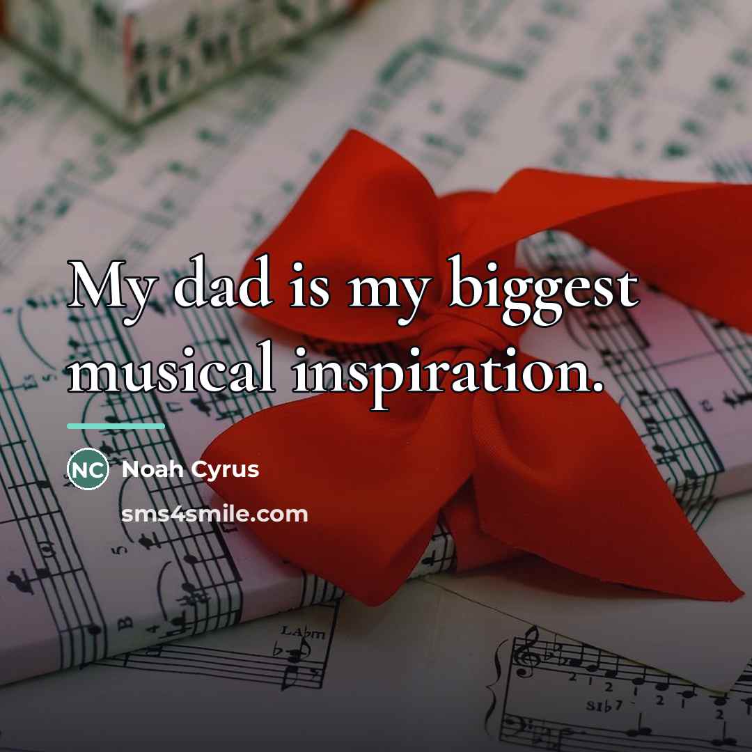 “My dad is my biggest musical inspiration.…” quote by Noah Cyrus