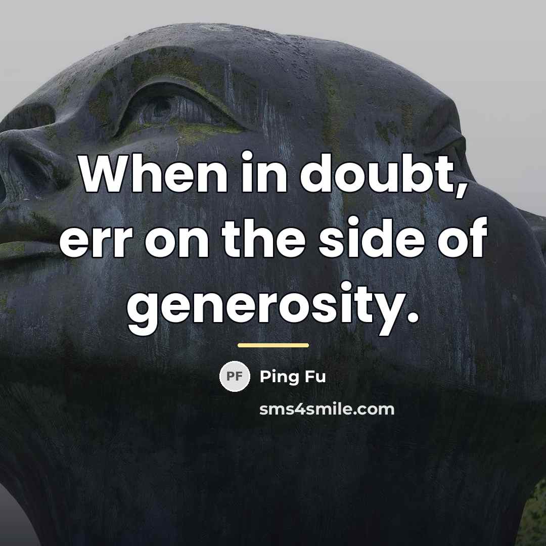 “When in doubt, err on the side of generosity.…” quote by Ping Fu