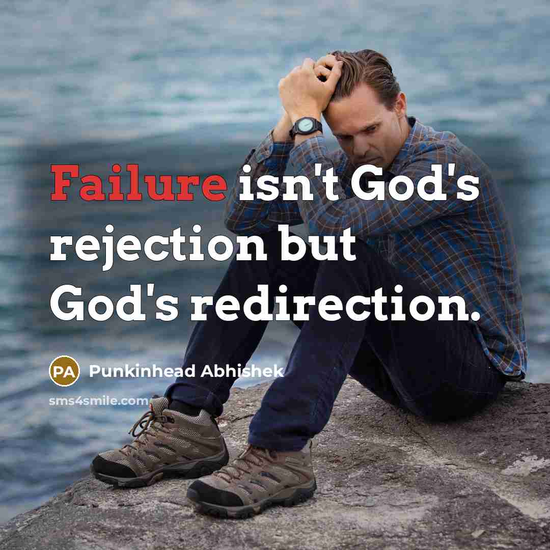 “Failure isn't God's rejection but God's redirection.…” quote by Punkinhead Abhishek